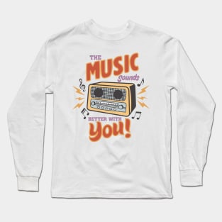 The music sound better with you Long Sleeve T-Shirt